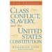 Class Conflict, Slavery, and the United States Constitution