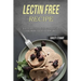 Lectin Free Recipe: Easy and Delicious Lectin Free Recipes (Quick, Easy & Delicious Lectin Free Crock Pot Recipes)
