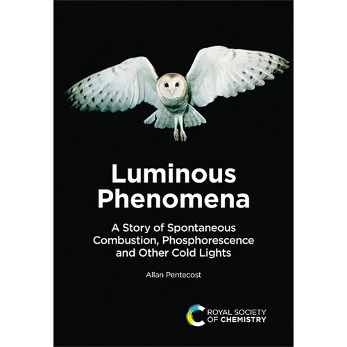 Luminous Phenomena: A Story of Spontaneous Combustion, Phosphorescence and Other Cold Lights