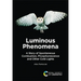 Luminous Phenomena: A Story of Spontaneous Combustion, Phosphorescence and Other Cold Lights