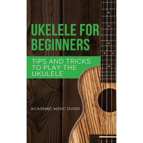 Ukulele for Beginners: Tips and Tricks to Play the Ukulele
