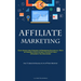 Affiliate Marketing: Each Advice And Strategy Is Presented Succinctly, With Actionable Steps To Help You Effectively Implement The Strategies (How To