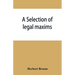 A selection of legal maxims