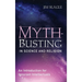 Myth-Busting in Science and Religion: An Introduction for Ignorant Intellectuals