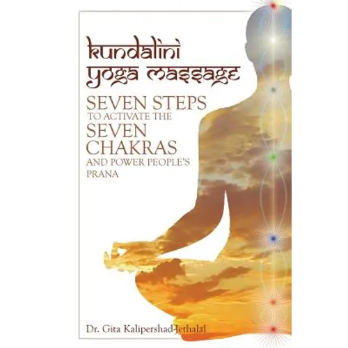 Kundalini Yoga Massage: Seven Steps to Activate the Seven Chakras and Power People's Prana