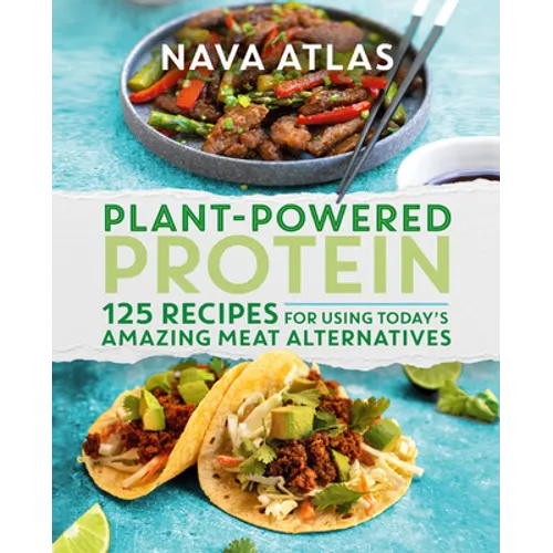 Plant-Powered Protein: 125 Recipes for Using Today's Amazing Meat Alternatives
