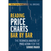 Reading Price Charts Bar by Bar: The Technical Analysis of Price Action for the Serious Trader