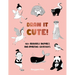 Draw It Cute!: 100+ Adorable Animals and Amazing Creatures