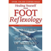 Healing Yourself with Foot Reflexology, Revised and Expanded: All-Natural Relief for Dozens of Ailments