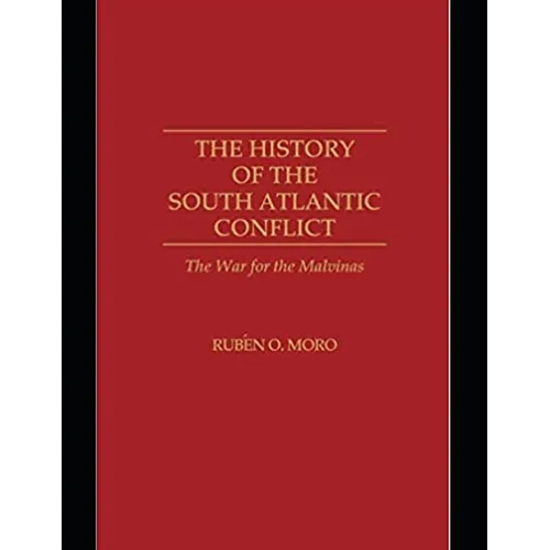 The History of the South Atlantic Conflict: The War for the Malvinas,