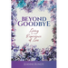 Beyond Goodbye: Living in the Experience of Loss