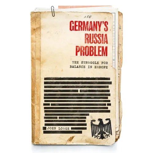 Germany's Russia Problem: The Struggle for Balance in Europe