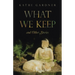 What We Keep: and Other Stories