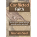 Conflicted Faith: How to grow in faith through positive conflict with God