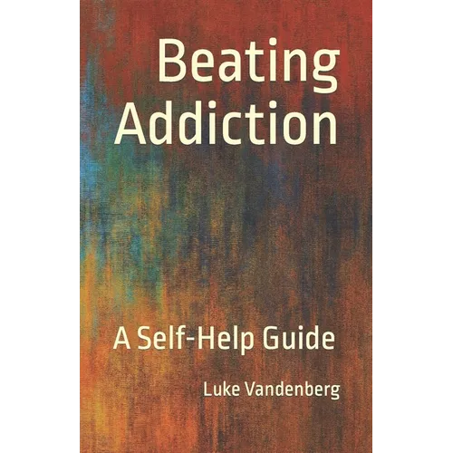 Beating Addiction: A Self-Help Guide
