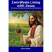 Zero Waste Living with Jesus: A Journey Towards Environmental Salvation