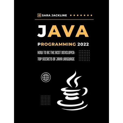 Java Programming 2022: How To Be The Best Developer: Top Secrets Of Java Language