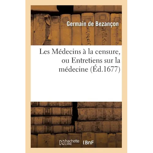 Les Médecins À La Censure, Ou Entretiens Sur La Médecine