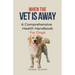 When The Vet Is Away: A Comprehensive Health Handbook For Dogs