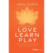 Love, Learn, Play: A Simple Formula for a Happier, More Meaningful Life