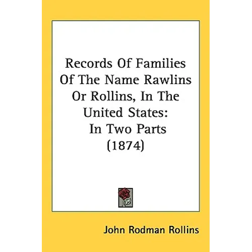 Records Of Families Of The Name Rawlins Or Rollins, In The United States: In Two Parts (1874)