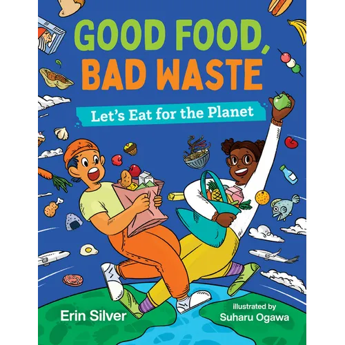 Good Food, Bad Waste: Let's Eat for the Planet