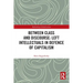 Between Class and Discourse: Left Intellectuals in Defence of Capitalism