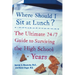 Where Should I Sit at Lunch?: The Ultimate 24/7 Guide to Surviving the High School Years