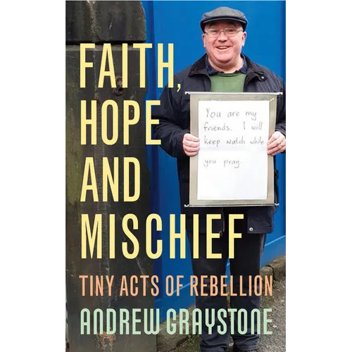 Faith, Hope and Mischief: Tiny Acts of Rebellion by an Everyday Activist