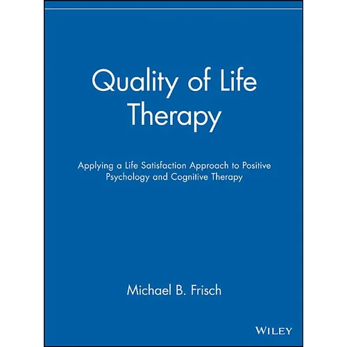 Quality of Life Therapy: Applying a Life Satisfaction Approach to Positive Psychology and Cognitive Therapy