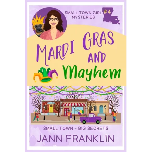 Mardi Gras and Mayhem: Book 4 of the Small Town Girl series