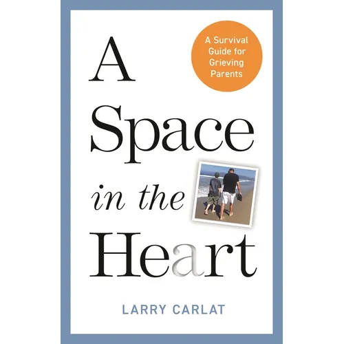 A Space in the Heart: A Survival Guide for Grieving Parents
