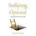 Suffering is Optional: Step Out of the Darkness and Into the Light