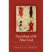 Apocalypse of the Alien God: Platonism and the Exile of Sethian Gnosticism