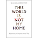 This World Is Not My Home: Reflections for Pilgrims on the Way