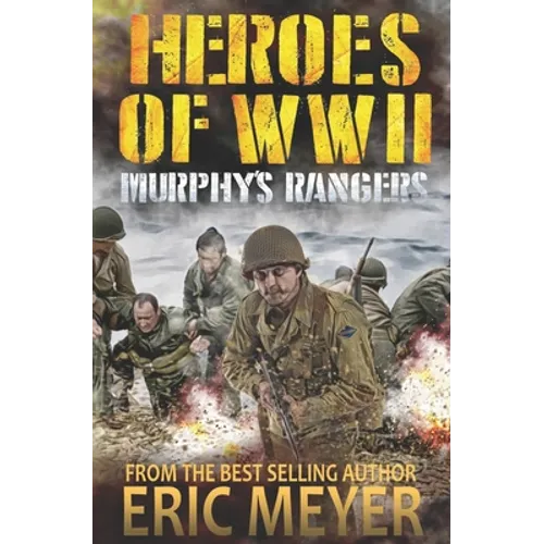 Heroes of World War II: Murphy's Rangers