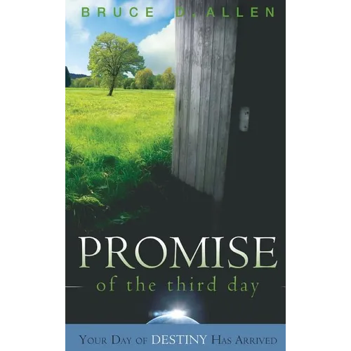 The Promise of the Third Day: Your Day of Destiny Has Arrived