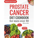 Prostate Cancer Diet Cookbook for Men Over 40: Complete & Nourishing Whole-Food for Cancer Treatment and Recovery with Healthy & Delicious Recipes in