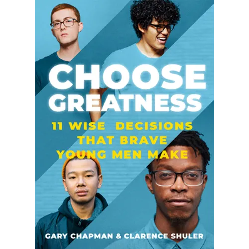 Choose Greatness: 11 Wise Decisions That Brave Young Men Make