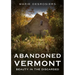 Abandoned Vermont: Beauty in the Discarded