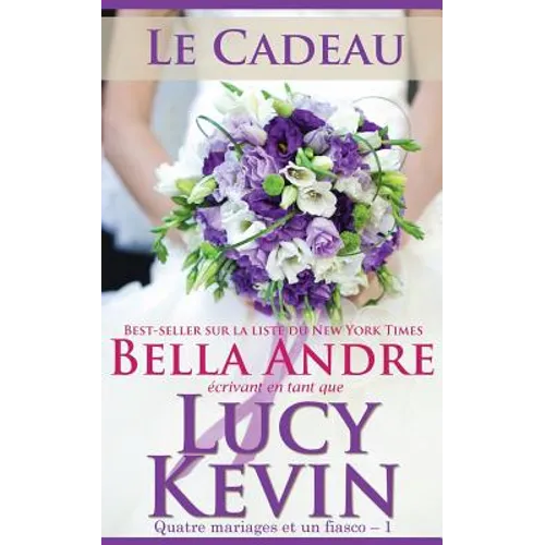 Le Cadeau: Quatre mariages et un fiasco, 1 (The Wedding Gift French Edition)