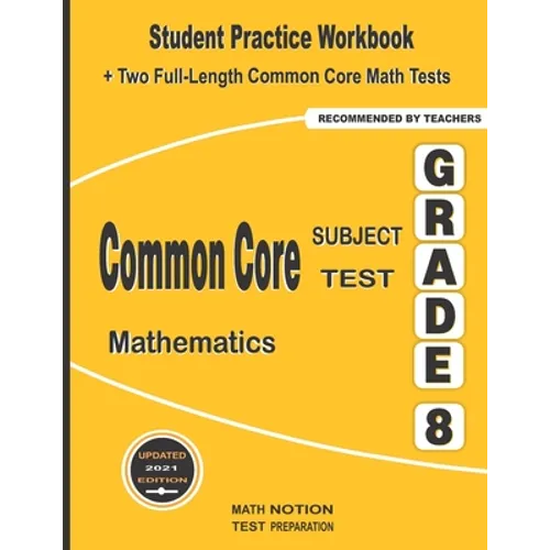 Common Core Subject Test Mathematics Grade 8: Student Practice Workbook + Two Full-Length Common Core Math Tests