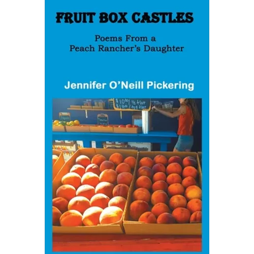 Fruit Box Castles: Poems From a Peach Rancher's Daughter