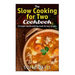 The Slow Cooking For Two Cookbook: 30 Simple Mouthwatering Meals For Busy Couples