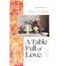 A Table Full of Love: Recipes to Comfort, Seduce, Celebrate & Everything Else in Between