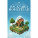 How to Build the Perfect Backyard Homestead: A Comprehensive Guide to Self-Sufficiency with Gardening, Raising Chickens, Beekeeping, Food Preservation