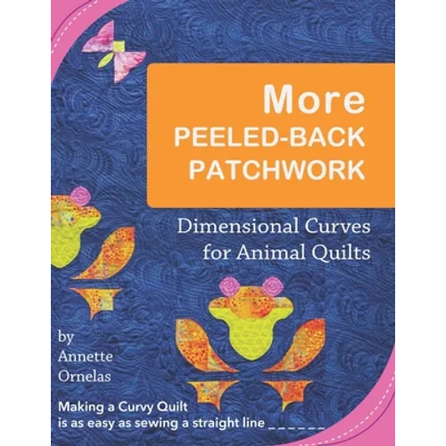 More Peeled-Back Patchwork: Dimensional Curves for Animal Quilts