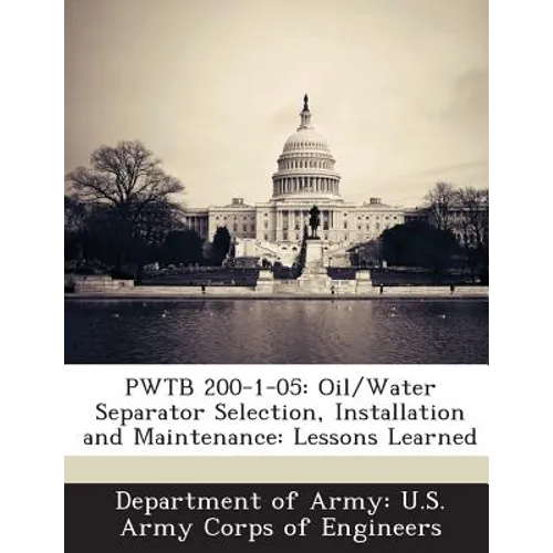 Pwtb 200-1-05: Oil/Water Separator Selection, Installation and Maintenance: Lessons Learned