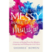 When Life Gets Messy, Make It Your Ministry: A Journey of Healing From Past Mistakes, Caregiving, and Walking into God's Favor
