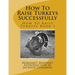 How To Raise Turkeys Successfully: How To Raise Turkeys Book 1